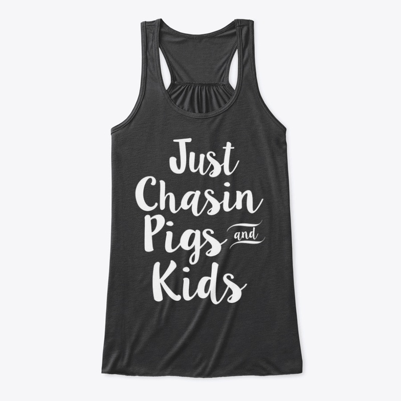 JUST CHASIN PIGS AND KIDS
