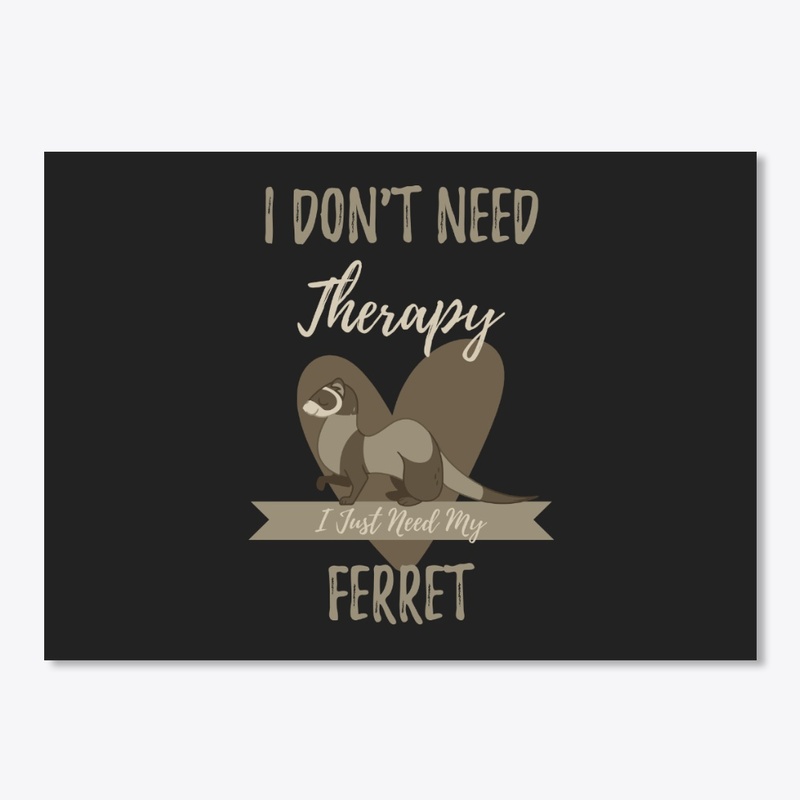 I Just Need My Ferret