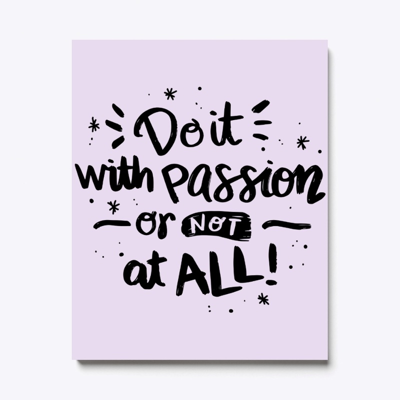 Do It With Passion Or Not All!