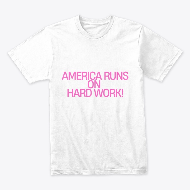 America Runs on Hard Work! T-Shirt