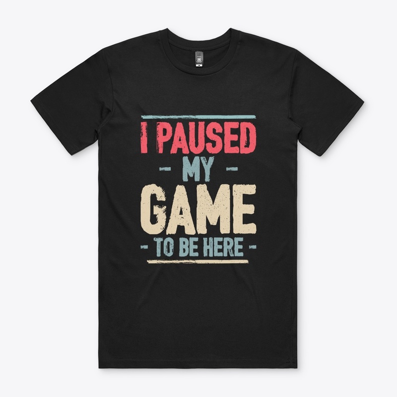 I Paused My Game to Be Here Video Gamer 