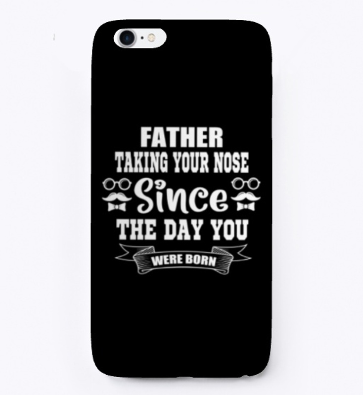 Father taking your noise since...