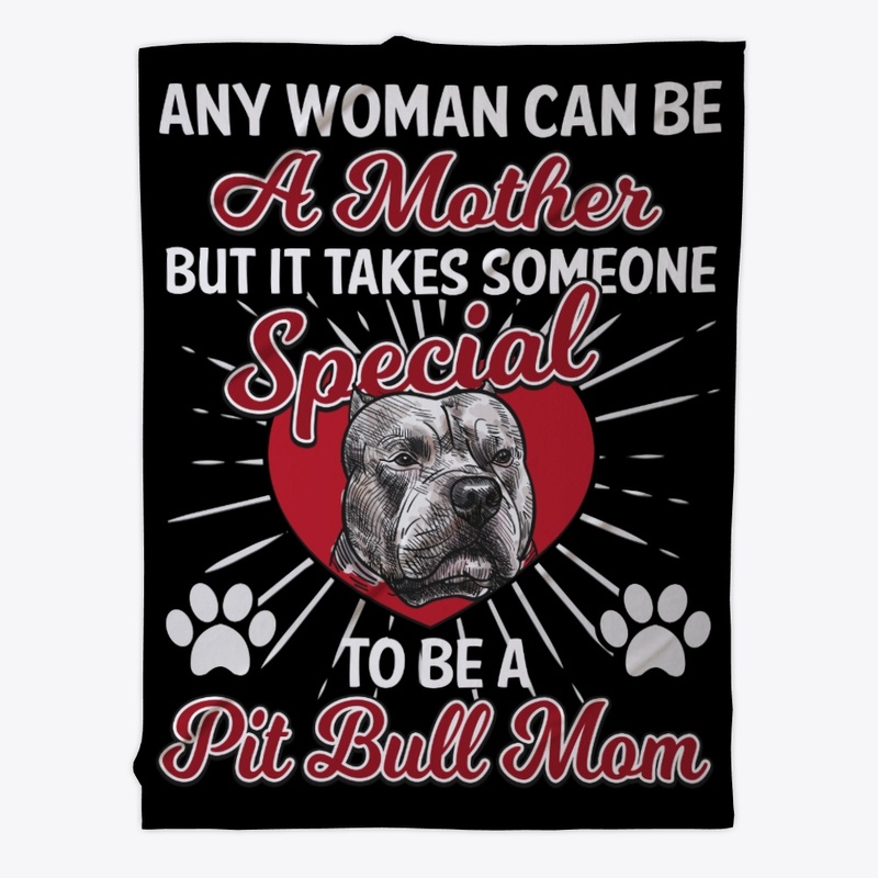 It Takes One Special, Be A Pit Bull Mom