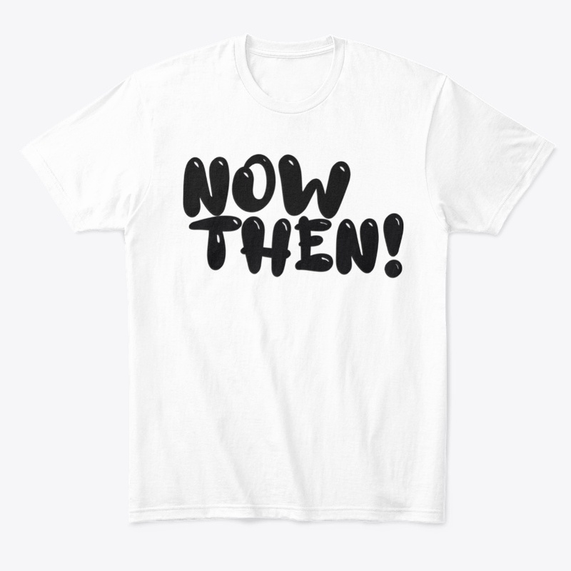 Now Then!