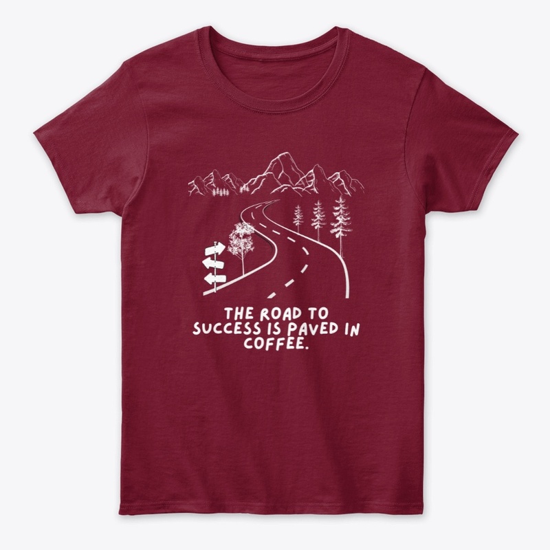 The Road To Success Is Coffee