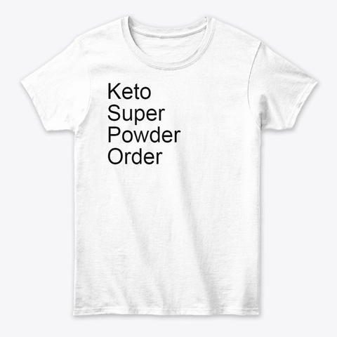 Keto Super Powder Order White T-Shirt Front