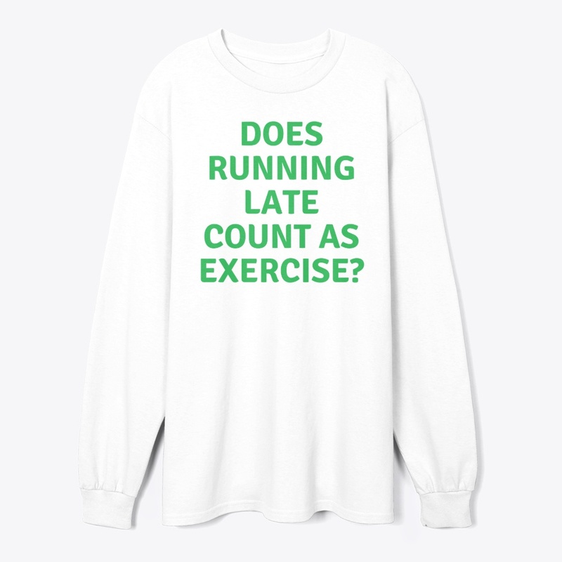 Does Running Late Count as?" T-shirt