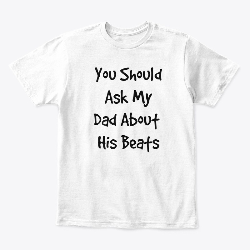 Ask My Dad About His Beats Kids Apparel