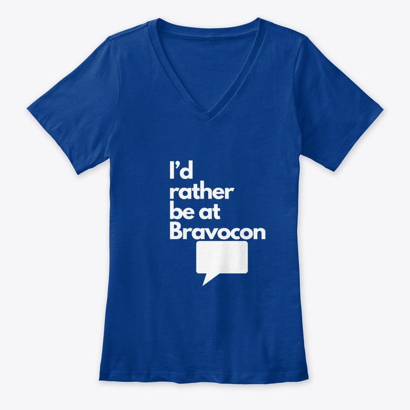 I'd Rather Be at Bravocon (White font)