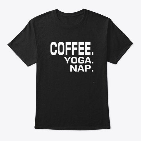 Coffee Yoga Nap Black T-Shirt Front