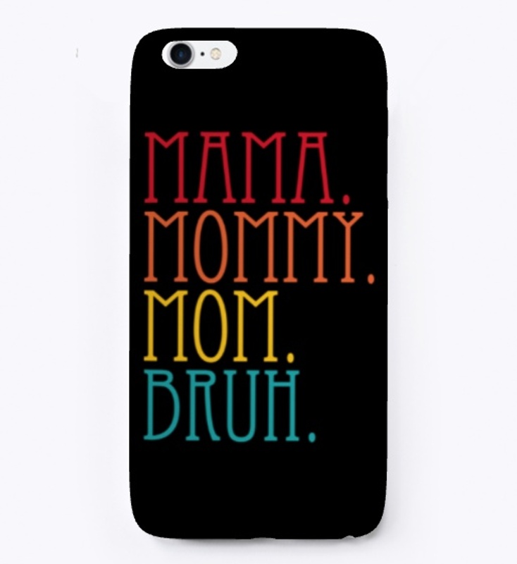 Mama Mommy Mom Bruh