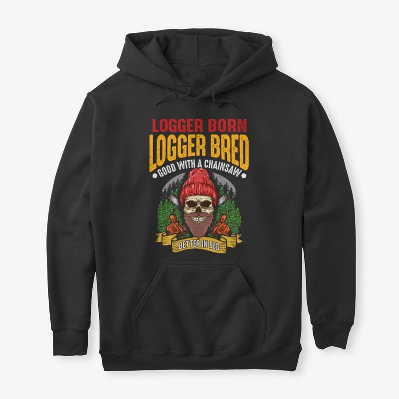 Funny Logger Gift - Better In Bed