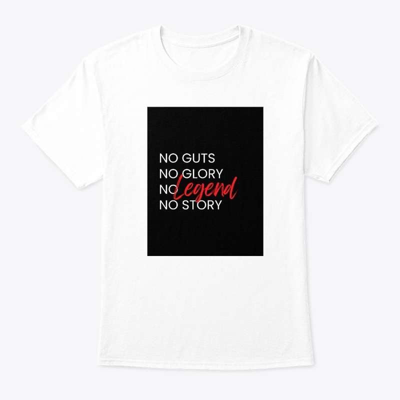 "NO GUTS NO GLORY NO LEGEND NO STORY" 