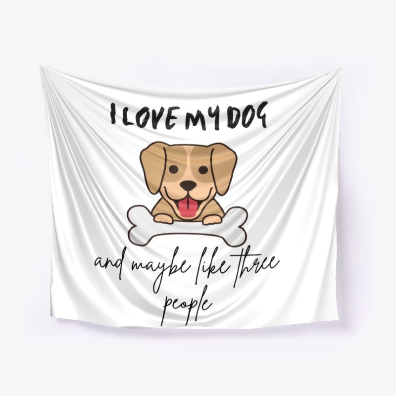 I Love My Dog And Maybe Like 3 People