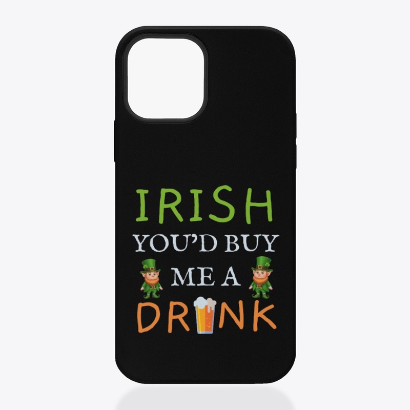 Irish You'd Buy Me A Drink