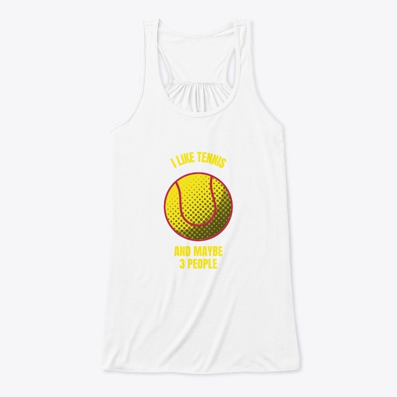 I like tennis and maybe 3 people funny t