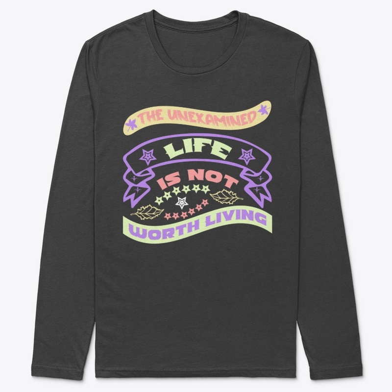 The Unexamined life is not worth living