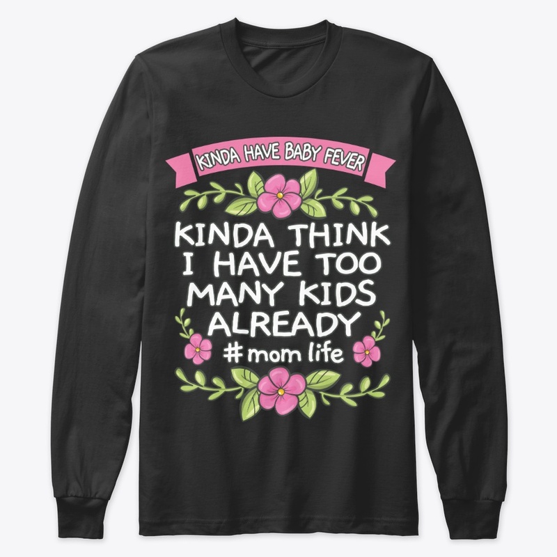 Kinda Have Baby Fever Mother's Day Gift