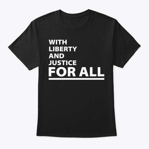 With Liberty And Justice For All T Shirt Black T-Shirt Front