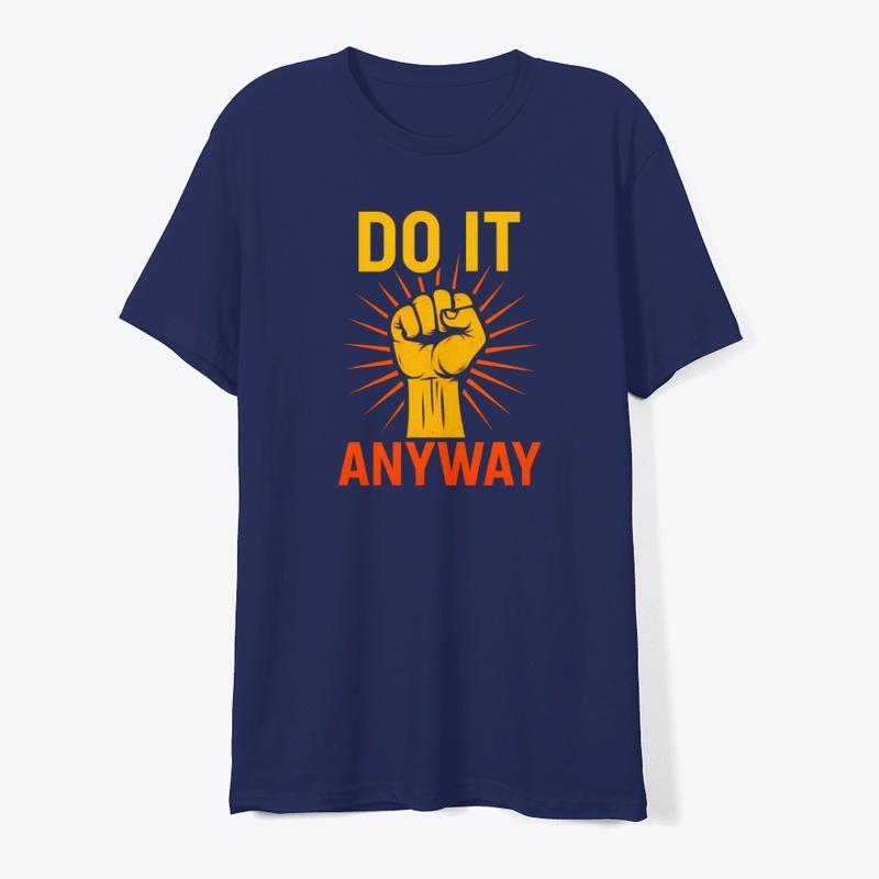 Do It Anyway – Fist Graphic Motivational