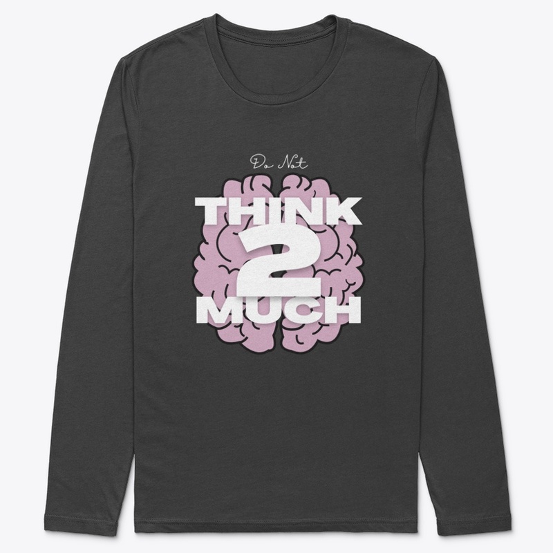 think 2 much