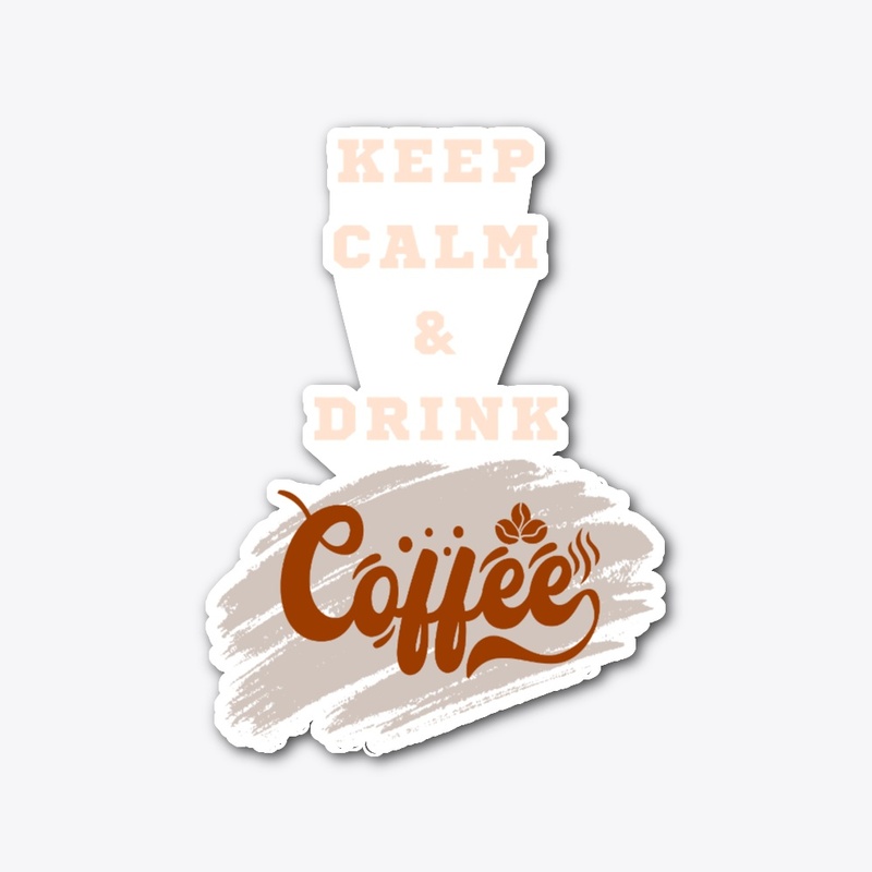 Keep calm and drink coffee