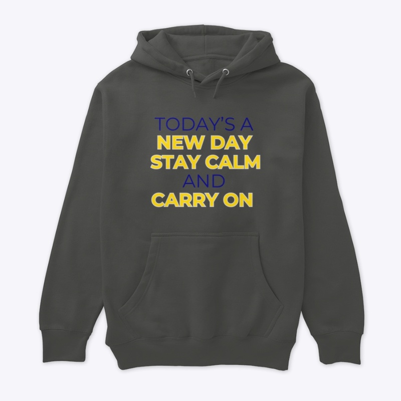TODAY'S A NEW DAY STAY CALM AND CARRY ON