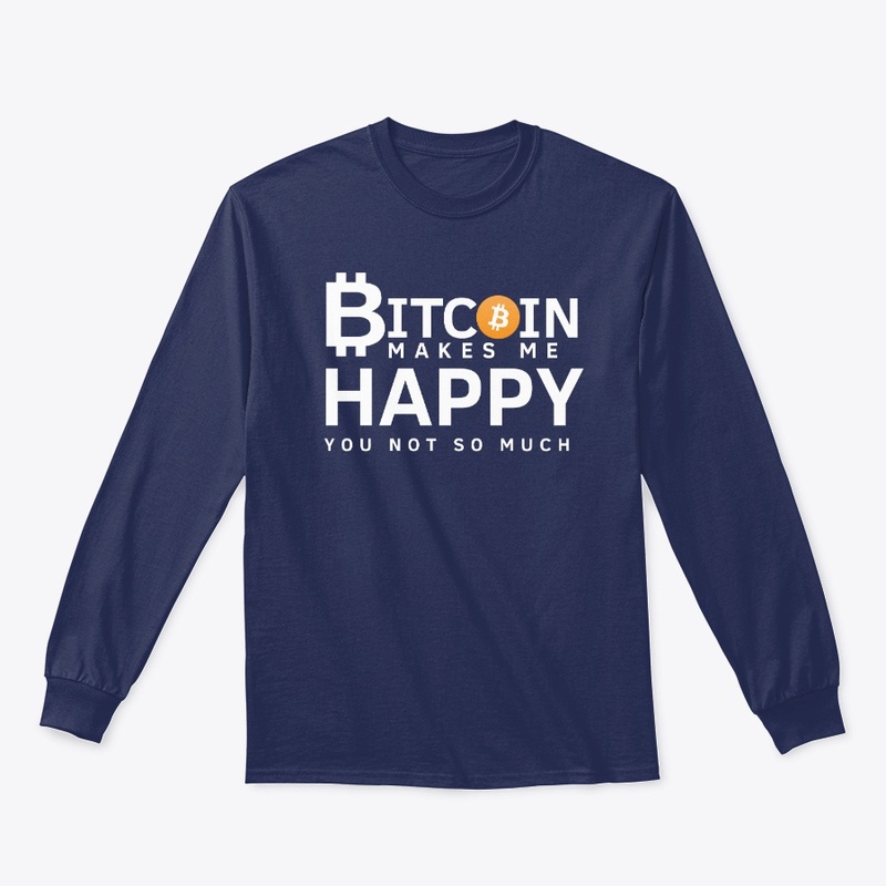 Bitcoin Makes Me Happy You Not So Much 