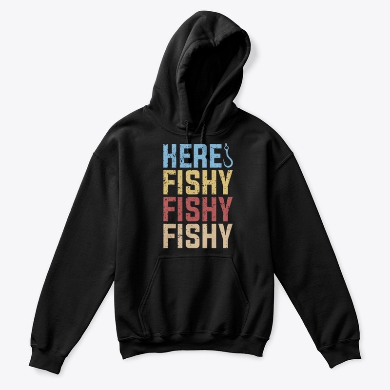 FISHING HOODIE -HERE FISHY FISHY FISHY