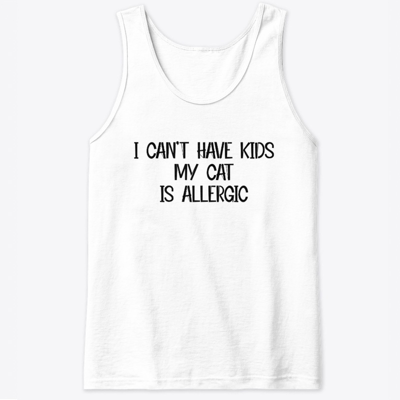 I Can't Have Kids Cat Shirt
