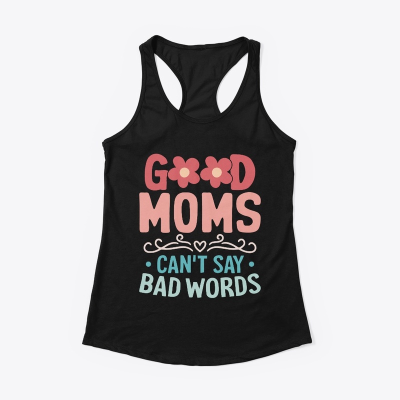 GOOD MOMS SAY BAD WORDS T-SHIRT
