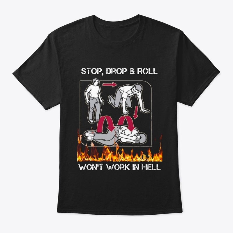 Stop Drop & Roll Won't Work in Hell