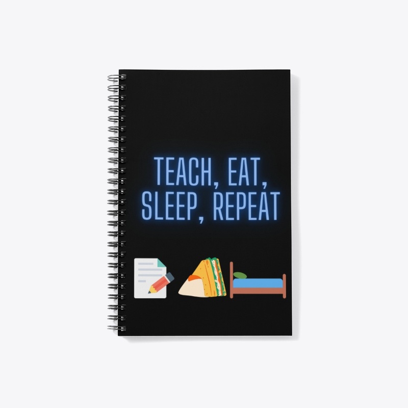 Teach, eat, sleep