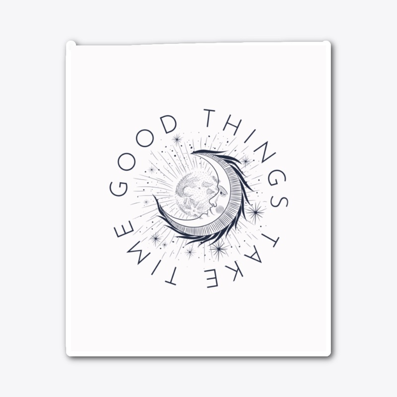 good thing take time