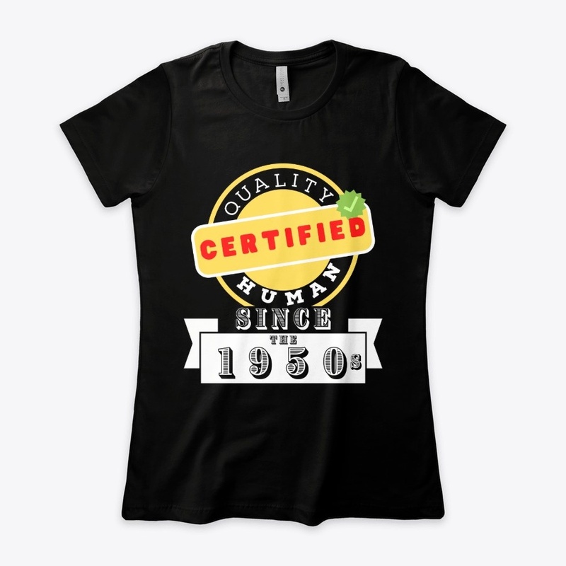 Certified Quality Human Since The 1950s