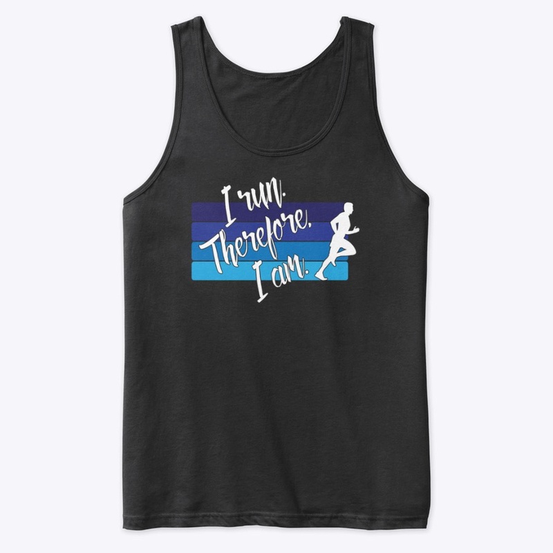 I Run. Therefore, I Am. (Male Runner)