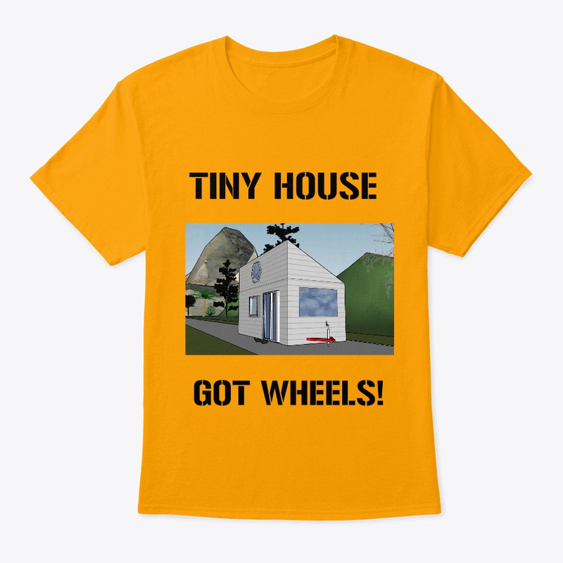 TINY HOUSE GOT WHEELS UNISEX