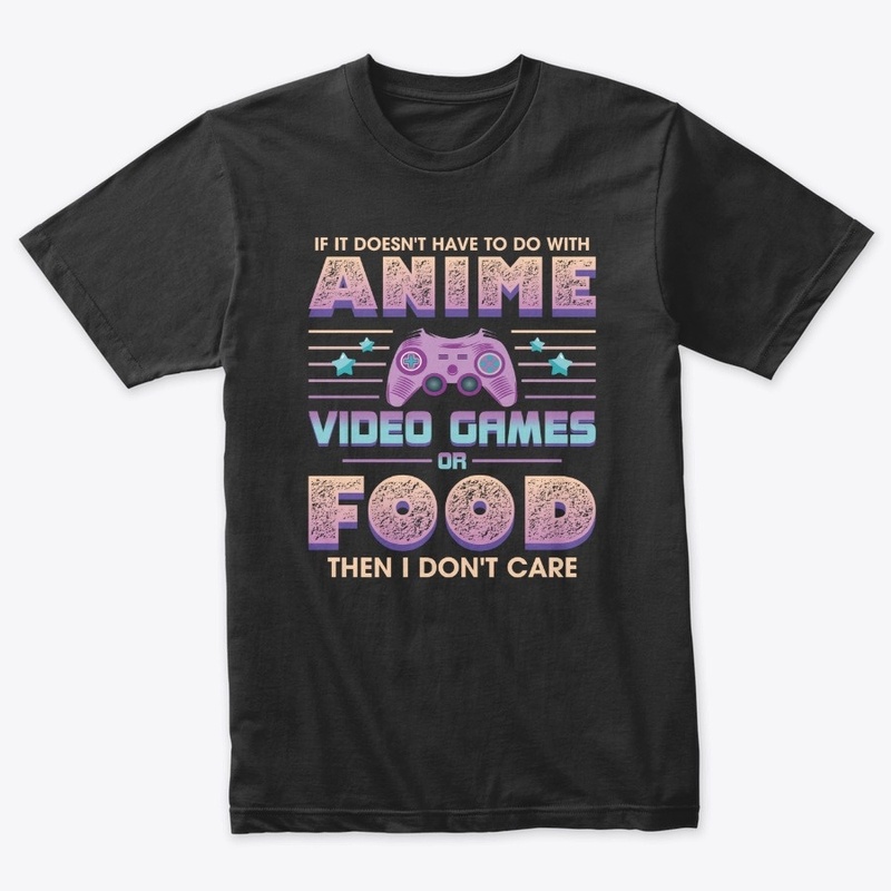 If Its Not Anime Video Games Or Food I D