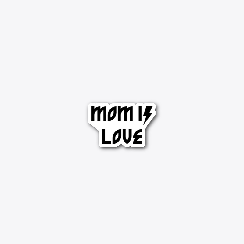 MOM IS LOVE