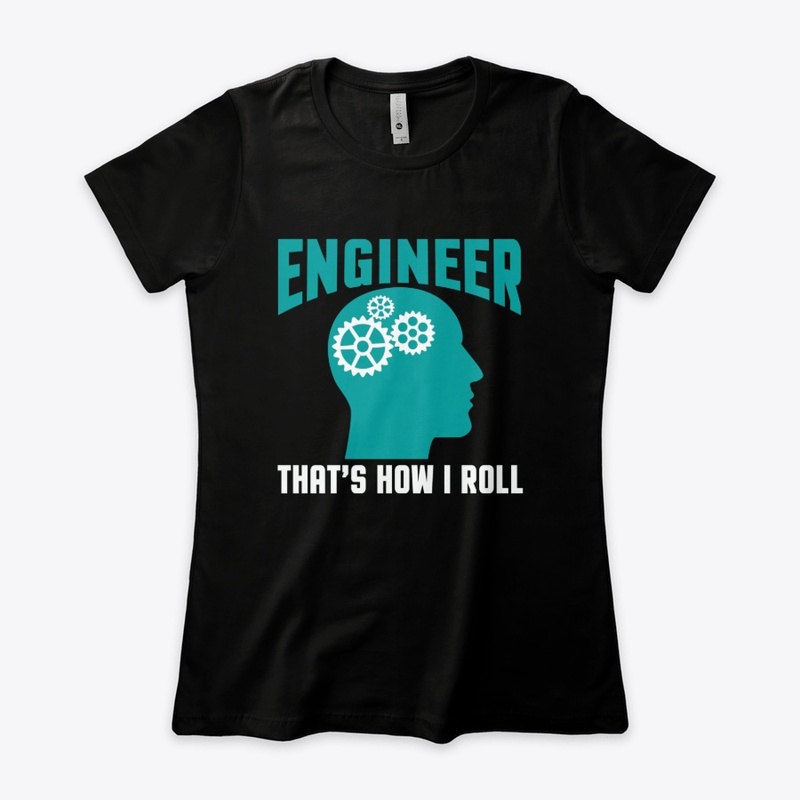 Engineer This Is How I roll