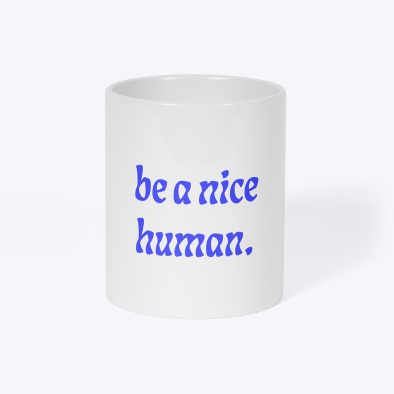 be a nice human