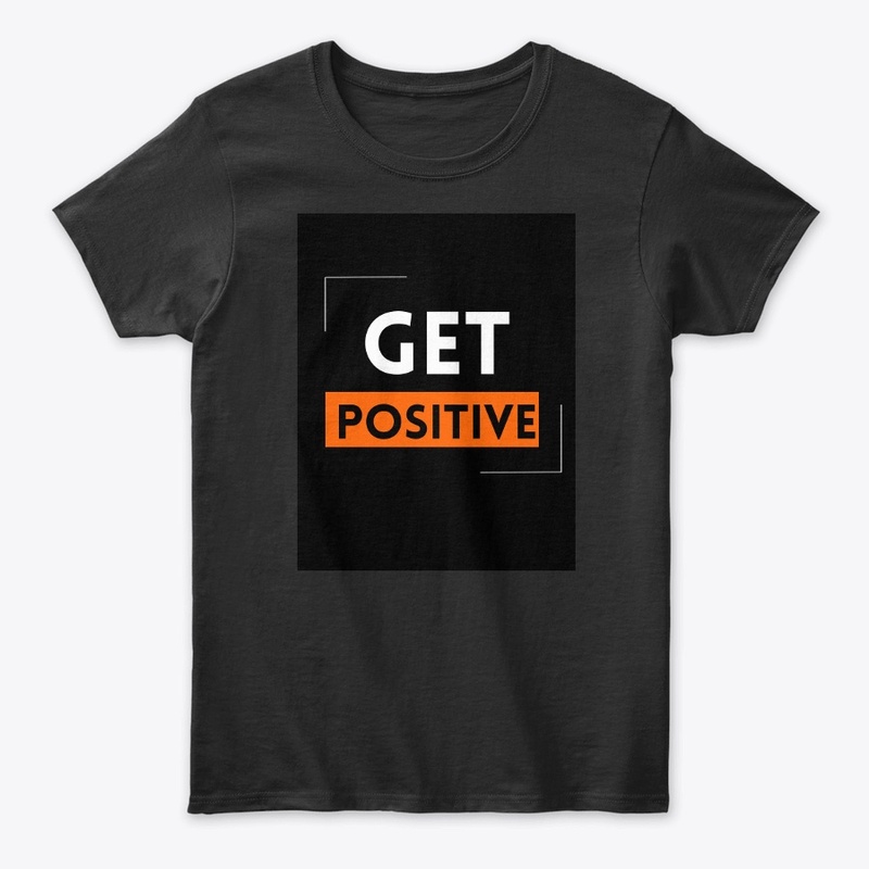 "get positve" Black t- shirt