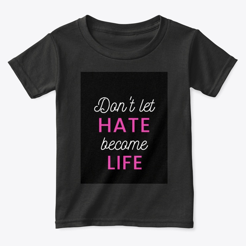 Don't let HATE become LIFE