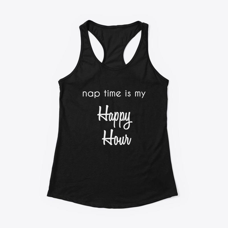 Nap Time is my Happy Hour Shirt
