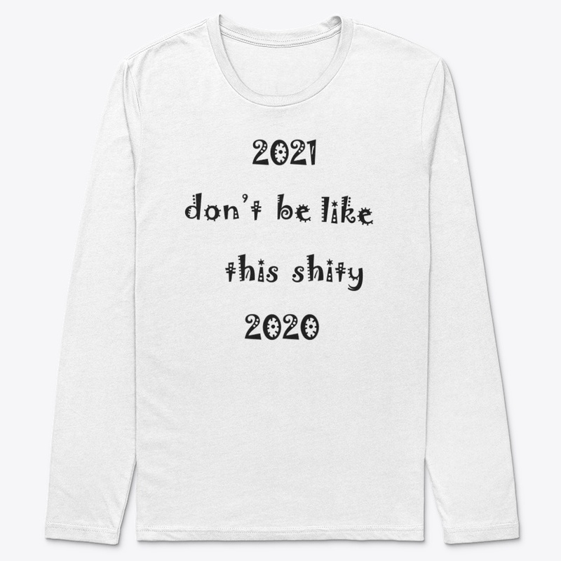 2021 don't be like this shity 2020.