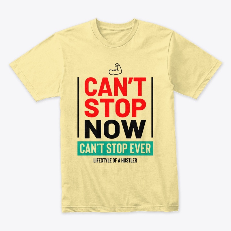 Can't Stop Now Can't Stop Ever T-shirt