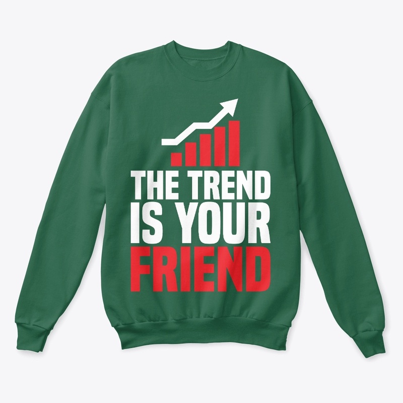 THE TREND IS YOUR FRIEND
