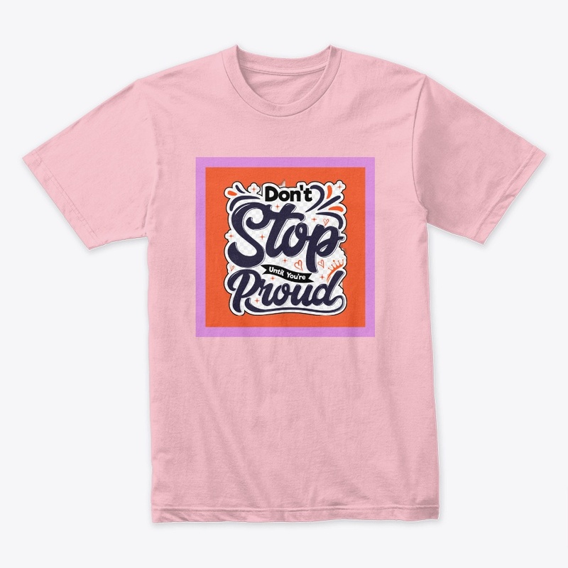 don't stop until you're proud.