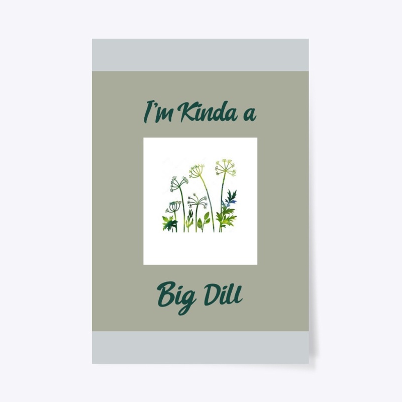 I'm Kinda a Big Dill 