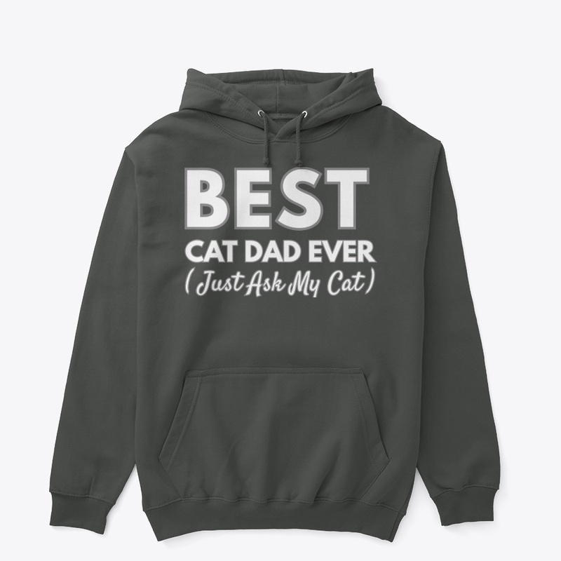 Best Cat Dad Ever — Just Ask My Cat
